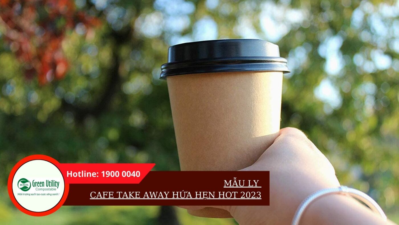 MẪU LY CAFE TAKE AWAY HỨA HẸN HOT 2023